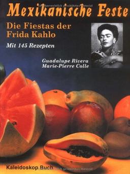 Mexikanische Feste: Die Fiestas der Frida Kahlo. Mit 145 Rezepten