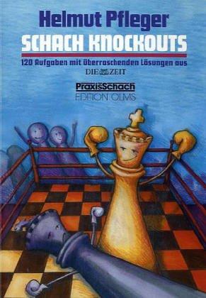 Schach Knockouts: 120 Aufgaben mit überraschenden Lösungen aus DIE ZEIT