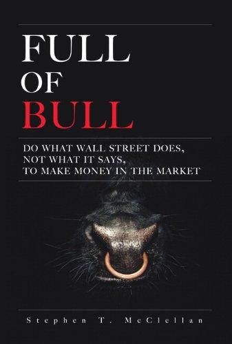 Full of Bull: Do What Wall Street Does, Not What It Says, to Make Money in the Market