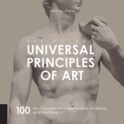 The Pocket Universal Principles of Art: 100 Key Concepts for Understanding, Analyzing, and Practicing Art