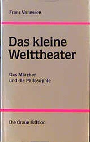 Das kleine Welttheater: Das Märchen und die Philosophie. Gesammelte Aufsätze III (Die Graue Reihe)