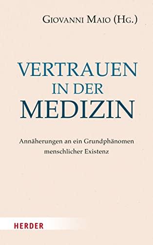 Vertrauen in der Medizin: Annäherungen an ein Grundphänomen menschlicher Existenz