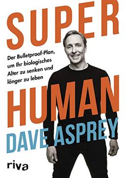 Super Human: Der Bulletproof-Plan, um Ihr biologisches Alter zu senken und länger zu leben