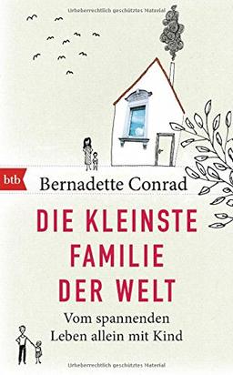 Die kleinste Familie der Welt: Vom spannenden Leben allein mit Kind