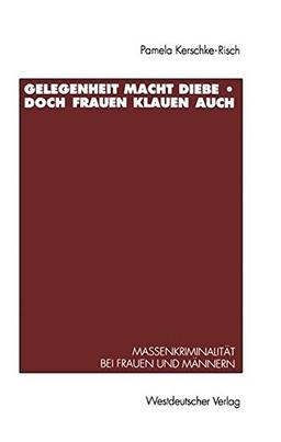 Gelegenheit macht Diebe - doch Frauen klauen auch: Massenkriminalität Bei Frauen Und Männern (German Edition)