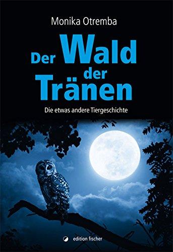 Der Wald der Tränen: Die etwas andere Tiergeschichte