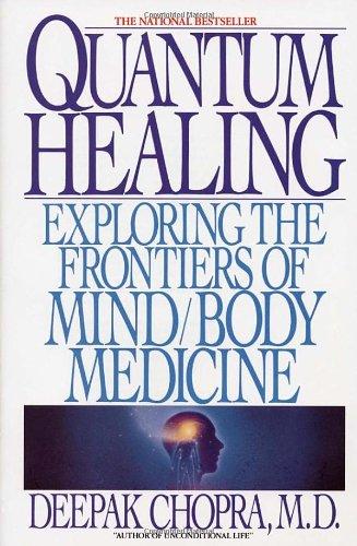 Quantum Healing: Exploring the Frontiers of Mind/Body Medicine