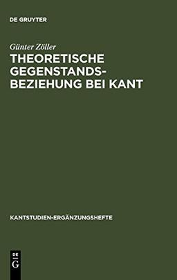 Theoretische Gegenstandsbeziehung bei Kant: Zur systematischen Bedeutung der Termini "objektive Realität" und "objektive Gültigkeit" in der "Kritik ... (Kantstudien-Ergänzungshefte, Band 117)