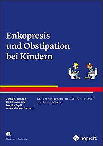 Enkopresis und Obstipation bei Kindern: Das Therapieprogramm "Auf's Klo - Wieso?" zur Darmschulung (Therapeutische Praxis)