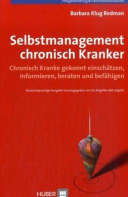 Selbstmanagement chronisch Kranker. Chronisch Kranke gekonnt einschätzen, informieren, beraten und befähigen