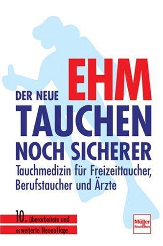 Der neue Ehm - Tauchen noch sicherer: Tauchmedizin für Freizeittaucher, Berufstaucher und Ärzte