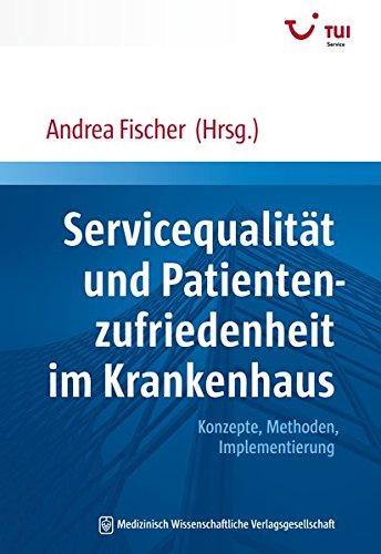 Servicequalität und Patientenzufriedenheit im Krankenhaus: Konzepte, Methoden, Implementierung