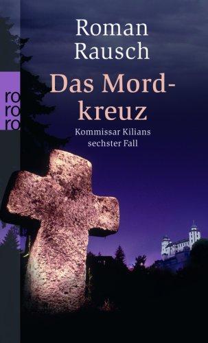 Das Mordkreuz: Kommissar Kilians sechster Fall