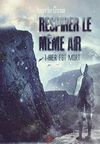 Respirer le même air. Vol. 1. Hier est mort