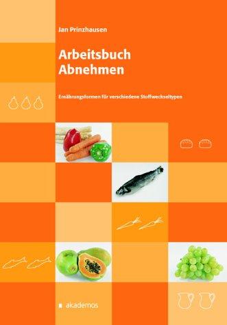 Arbeitsbuch Abnehmen: Ernährungsformen für verschiedene Stoffwechseltypen