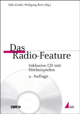 Das Radio-Feature: Ein Werkstattbuch. Inklusive CD mit Hörbeispielen. Praktischer Journalismus Band 34