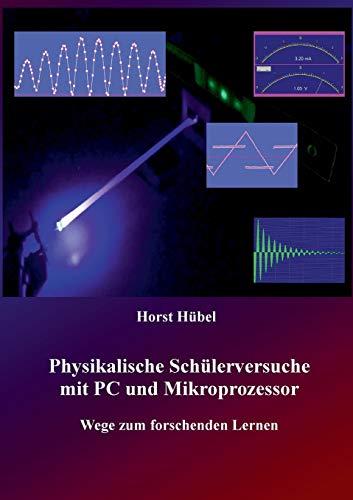 Physikalische Schülerversuche mit PC und Mikroprozessor: Wege zum forschenden Lernen