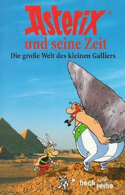 Asterix und seine Zeit: Die große Welt des kleinen Galliers