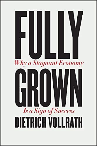 Fully Grown: Why a Stagnant Economy Is a Sign of Success