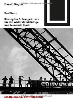 Resilienz: Strategien & Perspektiven für die widerstandsfähige und lernende Stadt (Bauwelt Fundamente)