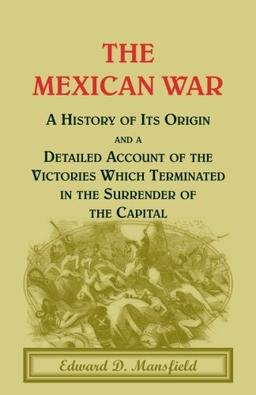 The Mexican War: A History of its origin