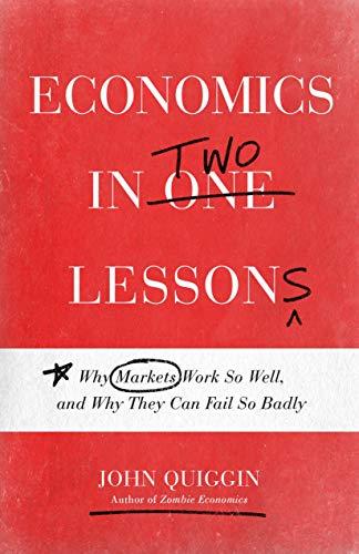 Economics in Two Lessons: Why Markets Work So Well, and Why They Can Fail So Badly