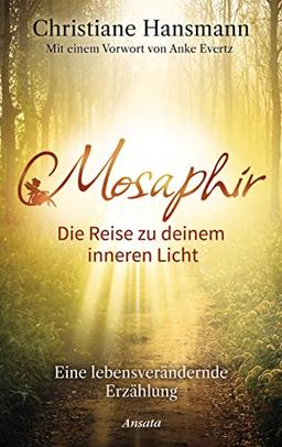 Mosaphir - Die Reise zu deinem inneren Licht: Eine lebensverändernde Erzählung