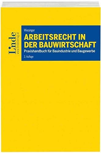 Arbeitsrecht in der Bauwirtschaft: Praxishandbuch für Bauindustrie und Baugewerbe