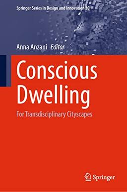 Conscious Dwelling: For Transdisciplinary Cityscapes (Springer Series in Design and Innovation, 20, Band 20)