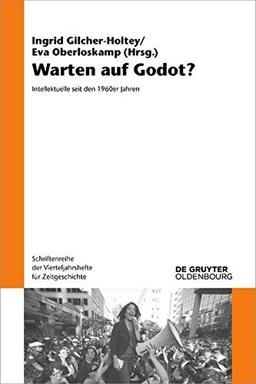 Warten auf Godot?: Intellektuelle seit den 1960er Jahren (Schriftenreihe der Vierteljahrshefte für Zeitgeschichte, Band 120)