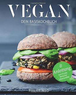 Vegan Kochbuch: Dein Basiskochbuch (Vegan Kochbuch, vegan kochen, vegan Grundkochbuch, vegan Basiskochbuch)