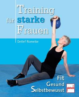 Training für starke Frauen: Fit - Gesund - Selbstbewusst