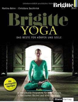 BRIGITTE YOGA: Das Beste für Körper und Seele. Die wichtigsten Übungen Plus: 14 individuelle Programme für mehr Energie, einen starken Rücken und eine tolle Figur