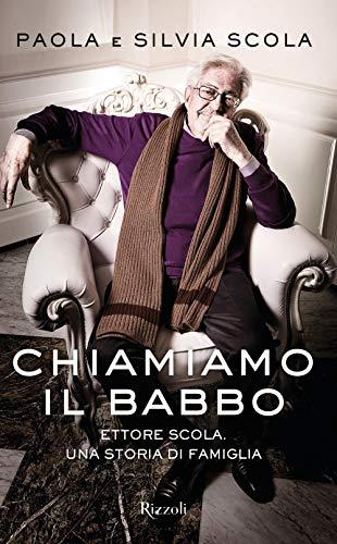 Chiamiamo il babbo.Ettore Scola.Una storia di famiglia (Saggi italiani)