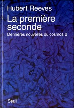 Dernières nouvelles du cosmos. Vol. 2. La première seconde