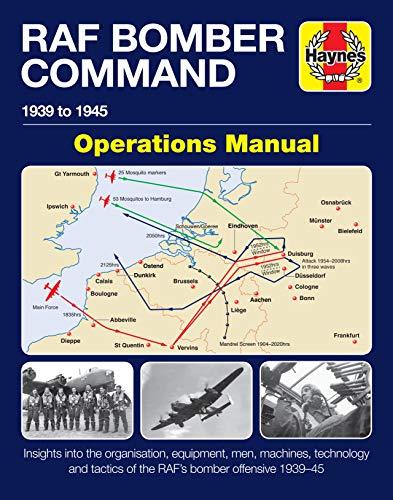 Bomber Command Operations Manual: Insights Into the Organisation, Equipment, Men, Machines and Tactics of RAF Bomber Command 1939-1945 (Haynes Manuals)