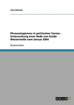 Phraseologismen in politischen Texten - Untersuchung einer Rede von Guido Westerwelle vom Januar 2004