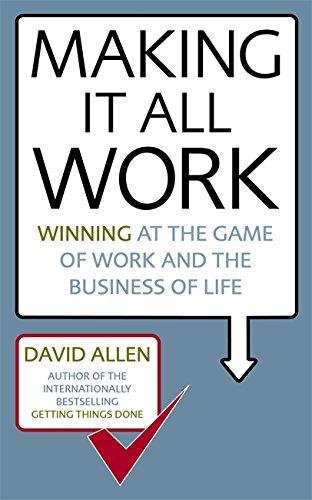 Making it All Work: Winning at the Game of Work and the Business of Life