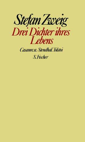 Drei Dichter ihres Lebens: Casanova. Stendhal. Tolstoi: Casanova. Stendhal. Tolstoi. Gesammelte Werke in Einzelbänden