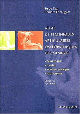 Atlas de techniques articulaires ostéopathiques. Vol. 1. Les membres : diagnostic, causes, tableau clinique, réductions