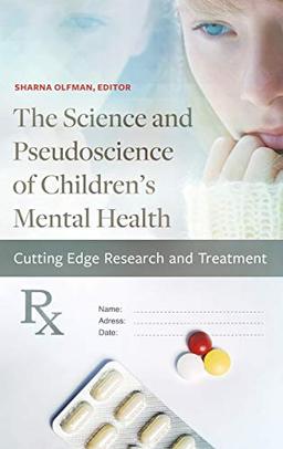 The Science and Pseudoscience of Children's Mental Health: Cutting Edge Research and Treatment (Childhood in America)