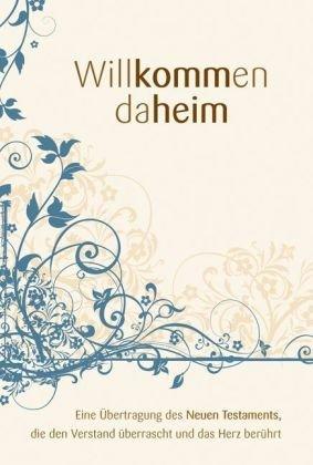 Willkommen daheim - Ausgabe mit Ornamenten: Eine Übertragung des Neuen Testaments, die den Verstand überrascht und das Herz berührt