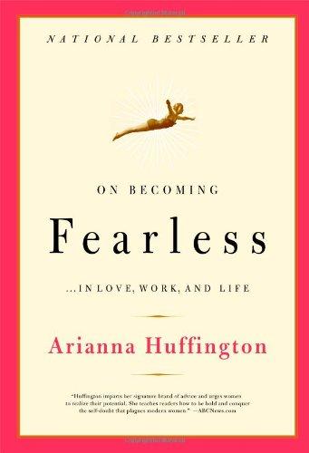 On Becoming Fearless: ...in Love, Work, and Life: A Road Map for Women