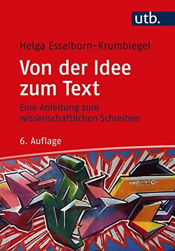 Von der Idee zum Text: Eine Anleitung zum wissenschaftlichen Schreiben