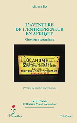 L'aventure de l'entrepreneur en Afrique : chronique sénégalaise