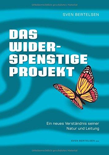 Das widerspenstige Projekt: Ein neues Verständnis seiner Natur und Leitung