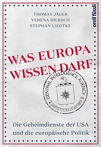 Was Europa wissen darf: Die Geheimdienste der USA und die europäische Politik