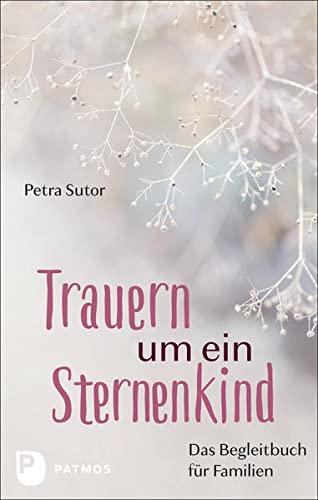 Trauern um ein Sternenkind: Das Begleitbuch für Familien