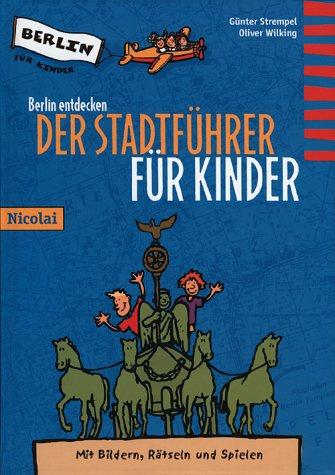 Berlin entdecken. Der Stadtführer für Kinder