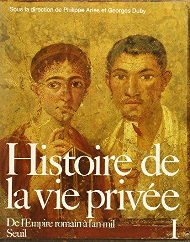 Histoire de la vie privée. Vol. 1. De l'Empire romain à l'an mil